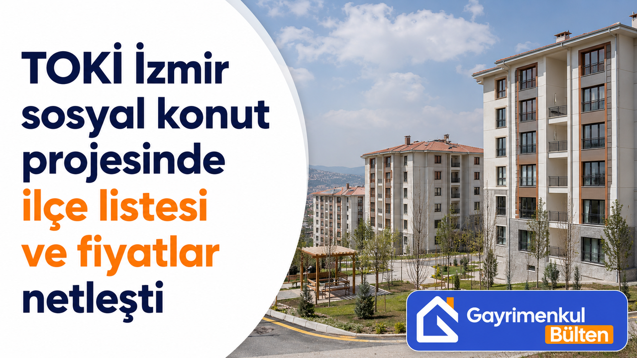 TOKİ İzmir sosyal konut projesinde ilçe listesi ve fiyatlar netleşti