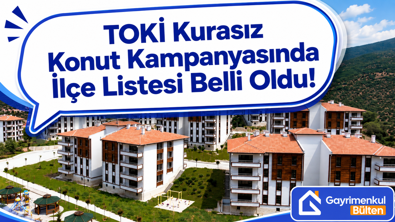 TOKİ Kurasız Konut Kampanyasında İlçe Listesi Belli Oldu!