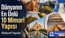 Dünyanın En Ünlü 10 Mimari Yapısı: Görkemli Yapıtlar