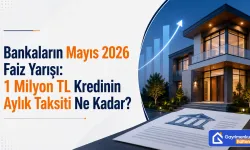Bankaların Mayıs 2026 Faiz Yarışı: 1 Milyon TL Kredinin Aylık Taksiti Ne Kadar?