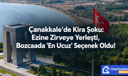Çanakkale’de Kira Şoku: Ezine Zirveye Yerleşti, Bozcaada "En Ucuz" Seçenek Oldu!