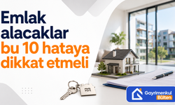 Emlak alacaklar bu 10 hataya dikkat etmeli