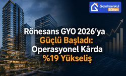 Rönesans GYO 2026’ya Güçlü Başladı: Operasyonel Kârda %19 Yükseliş