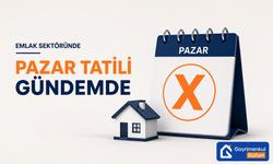 Emlak Sektöründe Pazar Günü Tatili Gündemde