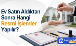 Ev Satın Aldıktan Sonra Hangi Resmi İşlemler Yapılır?