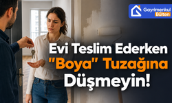 Evi Teslim Ederken "Boya" Tuzağına Düşmeyin!