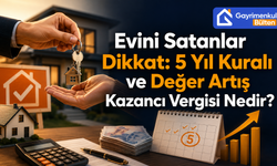 Evini Satanlar Dikkat: 5 Yıl Kuralı ve Değer Artış Kazancı Vergisi Nedir?