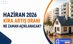 Haziran 2026 Kira Artış Oranı Ne Zaman Açıklanacak?