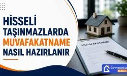 Hisseli Taşınmazlarda Muvafakatname Nasıl Hazırlanır?