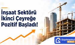 İnşaat Sektörü İkinci Çeyreğe Pozitif Başladı!