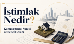 İstimlak Nedir? Kamulaştırma Süreci ve Bedel Hesabı