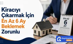 Kiracıyı Çıkarmak İçin En Az 6 Ay Beklemek Zorunlu