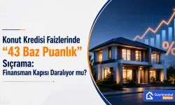 Konut Kredisi Faizlerinde "43 Baz Puanlık" Sıçrama: Finansman Kapısı Daralıyor mu?