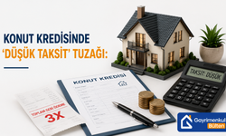 Konut Kredisinde "Düşük Taksit" Tuzağı: Çektiğiniz Paranın 3 Katını mı Ödüyorsunuz?