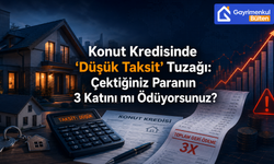Konut Kredisinde "Düşük Taksit" Tuzağı: Çektiğiniz Paranın 3 Katını mı Ödüyorsunuz?