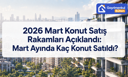 2026 Mart Konut Satış Rakamları Açıklandı: Mart Ayında Kaç Konut Satıldı?