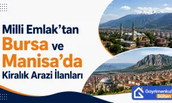 Milli Emlak’tan Bursa ve Manisa’da Kiralık Arazi İlanları