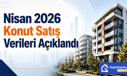 Nisan 2026 Konut Satış Verileri Açıklandı