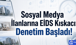 Sosyal Medyada Emlak İlanı Dönemi Değişiyor: EİDS Denetimi Genişliyor