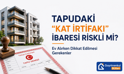 Tapudaki "Kat İrtifakı" İbaresi Riskli mi? Ev Alırken Dikkat Edilmesi Gerekenler