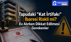 Tapudaki "Kat İrtifakı" İbaresi Riskli mi? Ev Alırken Dikkat Edilmesi Gerekenler