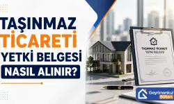 Taşınmaz Ticareti Yetki Belgesi Nasıl Alınır?