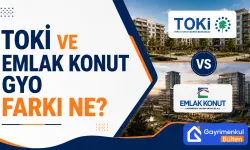 TOKİ ve Emlak Konut GYO farkı ne?