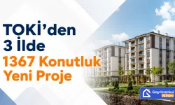 TOKİ’den 3 İlde 1367 Konutluk Yeni Proje