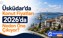 Üsküdar’da Konut Fiyatları 2026’da Neden Öne Çıkıyor?