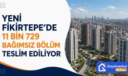 Yeni Fikirtepe’de 11 Bin 729 Bağımsız Bölüm Teslim Ediliyor