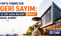 Yeni İş Yeriniz İçin Geri Sayım: İş Yeri Açma Belgesi (Ruhsat) Nasıl Alınır?
