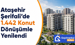 Ataşehir Şerifali’de 1.442 Konut Dönüşümle Yenilendi
