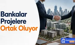 Bankalar Projelere Ortak Oluyor