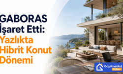 GABORAS İşaret Etti: Yazlıkta Hibrit Konut Dönemi