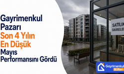 Gayrimenkul Pazarı Son 4 Yılın En Düşük Mayıs Performansını Gördü