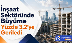 İnşaat Sektöründe Büyüme Yüzde 3.2’ye Geriledi