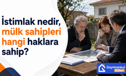 İstimlak nedir, mülk sahipleri hangi haklara sahip?