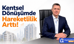 Kentsel Dönüşümde Hareketlilik Arttı!