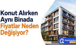 Konut Alırken Aynı Binada Fiyatlar Neden Değişiyor?