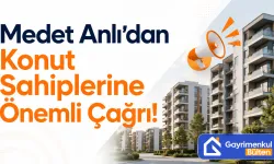 Medet Anlı’dan Konut Sahiplerine Önemli Çağrı!