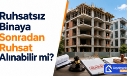 Ruhsatsız Binaya Sonradan Ruhsat Alınabilir mi?