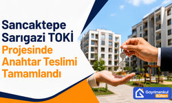 Sancaktepe Sarıgazi TOKİ Projesinde Anahtar Teslimi Tamamlandı