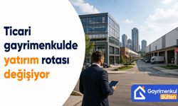 Ticari gayrimenkulde yatırım rotası değişiyor