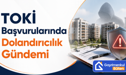 TOKİ Başvurularında Dolandırıcılık Gündemi
