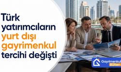 Türk yatırımcıların yurt dışı gayrimenkul tercihi değişti