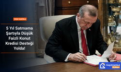 5 Yıl Satmama Şartıyla Düşük Faizli Konut Kredisi Desteği Yolda!