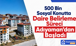 500 Bin Sosyal Konutta Daire Belirleme Süreci Adıyaman’dan Başladı