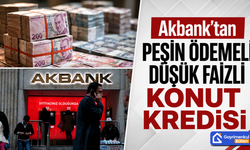Akbank’tan Peşin Ödemeli Düşük Faizli Konut Kredisi