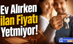 Ev Alırken İlan Fiyatı Yetmiyor!