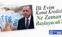İlk Evim Konut Kredisi Başvurusu Ne Zaman Başlayacak?